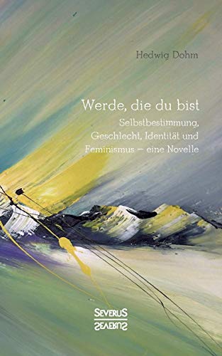 Beispielbild fr Werde, die Du bist:Selbstbestimmung, Geschlecht, Identitat und Feminismus - eine Novelle zum Verkauf von Chiron Media