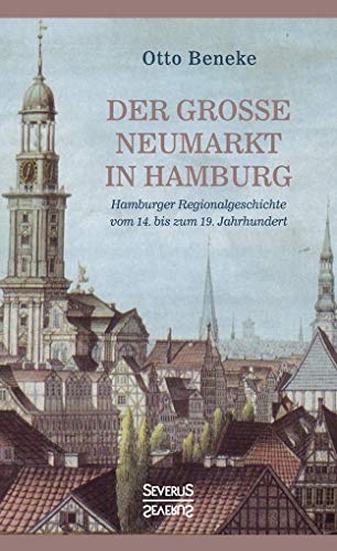 Beispielbild fr Der groe Neumarkt in Hamburg. Hamburger Regionalgeschichte vom 14. bis zum 19. Jahrhundert. zum Verkauf von Antiquariat Reinhold Pabel