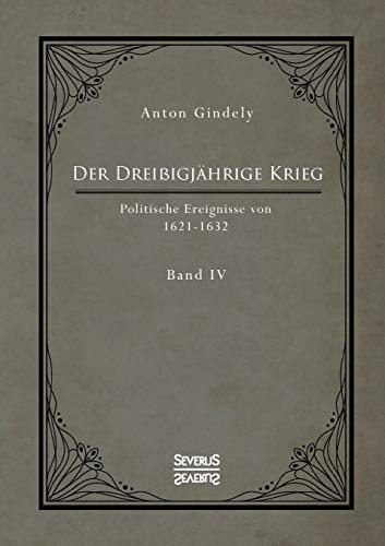 Beispielbild fr Der Dreiigjhrige Krieg. Politische Ereignisse von 1622-1632. Band 4 zum Verkauf von medimops