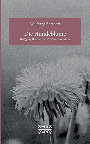 Beispielbild fr Die Hundeblume:Wolfgang Borcherts erste Prosasammlung zum Verkauf von Chiron Media