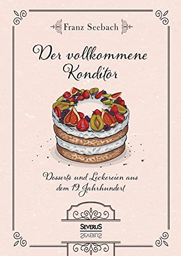Stock image for Der vollkommene Konditor:Desserts und Leckereien aus dem 19. Jahrhundert for sale by Blackwell's