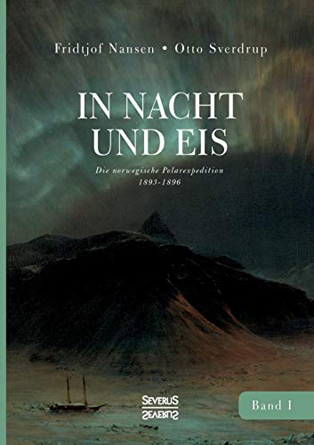 Stock image for In Nacht und Eis: Die norwegische Polarexpedition 1893-1896/ Mit einem Beitrag von Kapitn Otto Sverdrup/ mit 219 Abbildungen/ Band 1 (German Edition) for sale by Lucky's Textbooks