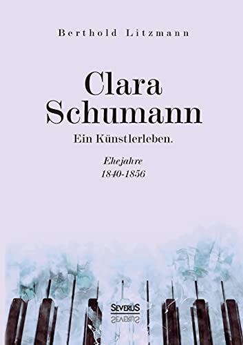 Stock image for Clara Schumann. Ein Kunstlerleben:Ehejahre 1840-1856 for sale by Chiron Media