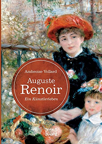 Stock image for Auguste Renoir. Ein Knstlerleben:mit zahlreichen Abbildungen, Gesprchsnotizen und Zeichnungen for sale by Blackwell's