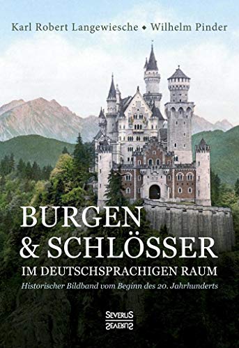 Stock image for Burgen und Schlsser im deutschsprachigen Raum: Historischer Bildband vom Beginn des 20. Jahrhunderts for sale by medimops