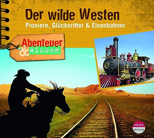 Beispielbild fr Abenteuer & Wissen: Der wilde Westen: Pioniere, Glcksritter & Eisenbahner zum Verkauf von medimops