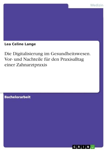 Beispielbild fr Die Digitalisierung im Gesundheitswesen. Vor- und Nachteile fr den Praxisalltag einer Zahnarztpraxis zum Verkauf von BuchWeltWeit Ludwig Meier e.K.