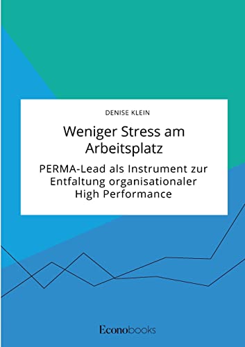 Beispielbild fr Weniger Stress am Arbeitsplatz. PERMA-Lead als Instrument zur Entfaltung organisationaler High Performance (German Edition) zum Verkauf von Lucky's Textbooks