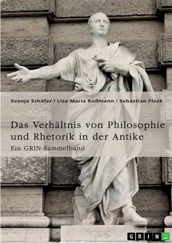 Beispielbild fr Das Verhltnis von Philosophie und Rhetorik in der Antike. Zum Ideal des Redners zum Verkauf von BuchWeltWeit Ludwig Meier e.K.