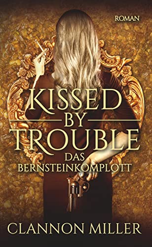Kissed by Trouble : Das Bernsteinkomplott - Clannon Miller