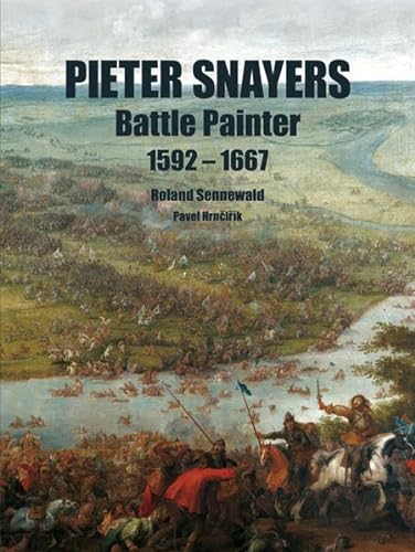 Beispielbild fr Pieter Snayers: Battle Painter 1592-1667 zum Verkauf von Kennys Bookshop and Art Galleries Ltd.