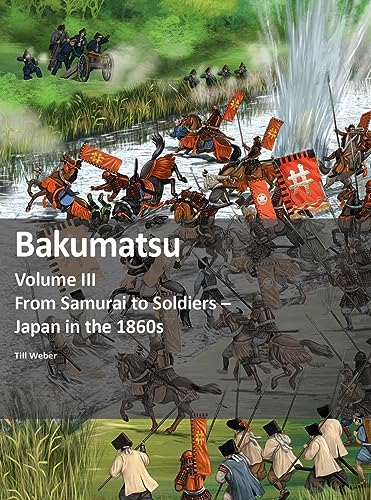 Imagen de archivo de Bakumatsu. Volume III from Samurai to Soldiers - Japan in the 1860S a la venta por Blackwell's