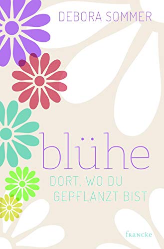 Beispielbild fr Blhe dort, wo du gepflanzt bist -Language: german zum Verkauf von GreatBookPrices
