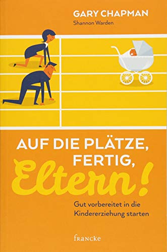 Stock image for Auf die Plätze, fertig, Eltern!: Gut vorbereitet in die Kindererziehung starten for sale by medimops
