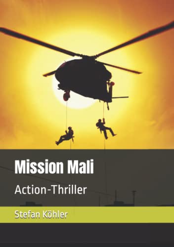 Imagen de archivo de Mission Mali: Action-Thriller (Die Bundeswehr im Auslandseinsatz - fiktionale Romane ber unsere Truppe) (German Edition) a la venta por Book Deals