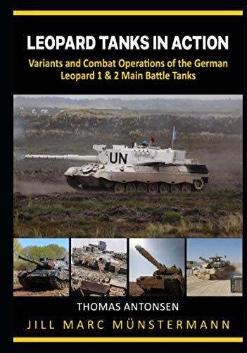 Stock image for Leopard Tanks in Action: History, Variants and Combat Operations of the German Leopard 1 & 2 Main Battle Tanks (Nonfiction Tank Books) for sale by Books Unplugged