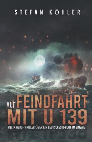 Beispielbild fr Auf Feindfahrt mit U 139: Weltkriegs-Thriller ber ein deutsches U-Boot im Einsatz zum Verkauf von medimops