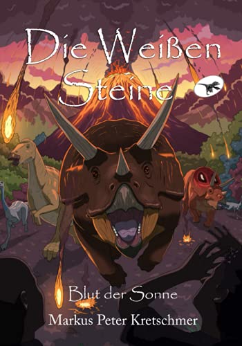 Stock image for Die Weien Steine - Blut der Sonne: Zeitreise in die Welt der Dinosaurier (Die Weien Steine - Zeitreise in die Welt der Dinosaurier) (German Edition) for sale by GF Books, Inc.