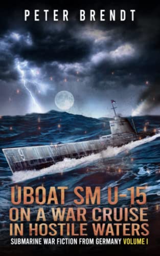 Stock image for Submarine War Fiction from Germany Volume I: UBOAT SM U-15 on a War Cruise in Hostile Waters for sale by ThriftBooks-Dallas