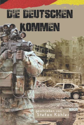 Beispielbild fr KFOR - Die Deutschen kommen: Action-Thriller ber die Bundeswehr im Kosovo-Krieg (Die Bundeswehr im Auslandseinsatz - fiktionale Romane ber unsere Truppe) zum Verkauf von medimops