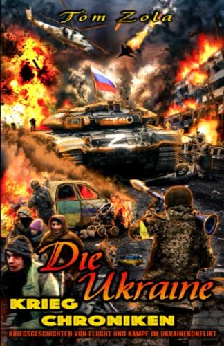 Stock image for Die Ukraine Krieg Chroniken: Kriegsgeschichten von Flucht und Kampf im Ukrainekonflikt (German Edition) for sale by Books Unplugged