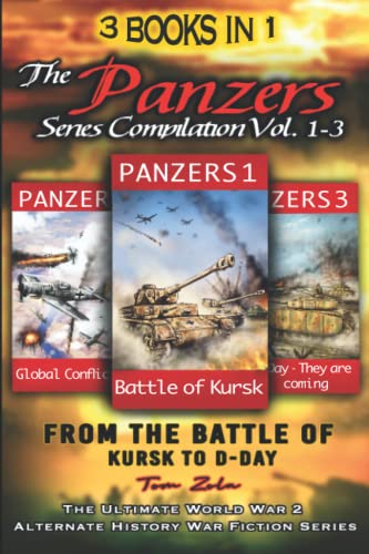 Beispielbild fr 3 Books in 1: The "Panzers" Series Compilation Vol. 1-3 - From the Battle of Kursk to D-Day: The Ultimate World War 2 Alternate History War Fiction Series zum Verkauf von WorldofBooks