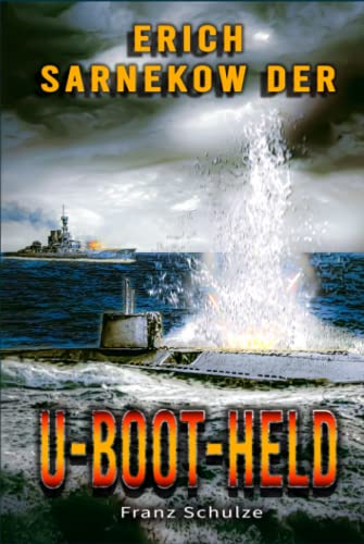 Stock image for Erich Sarnekow der U-Boot-Held: Mit dem U-Boot auf Feindfahrt im Weltkrieg - Roman (German Edition) for sale by GF Books, Inc.