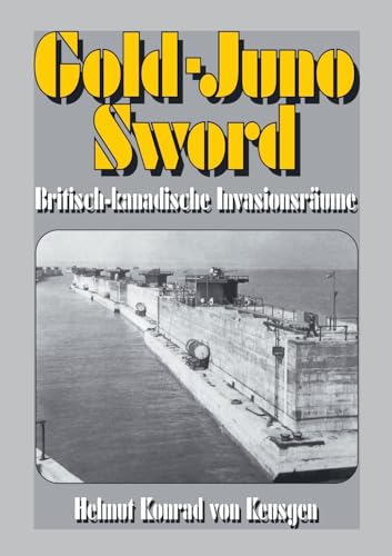 Beispielbild fr Gold-Juno-Sword ? Britisch-kanadische Invasionsrume: Die ganze Wahrheit ber die britische Landung inkl. erschtternden Zeitzeugenberichten (Helmut Konrad von Keusgens groe D-Day-Serie) zum Verkauf von medimops