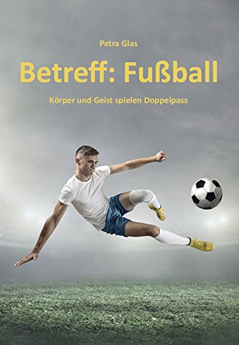 Beispielbild fr Betreff: Fuball: Krper und Geist spielen Doppelpass zum Verkauf von medimops