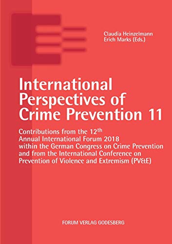 Beispielbild fr International Perspectives of Crime Prevention 11: Contributions from the 12th Annual International Forum 2018 within the German Congress on Crime . Prevention of Violence and Extremism (PV&E) zum Verkauf von Lucky's Textbooks