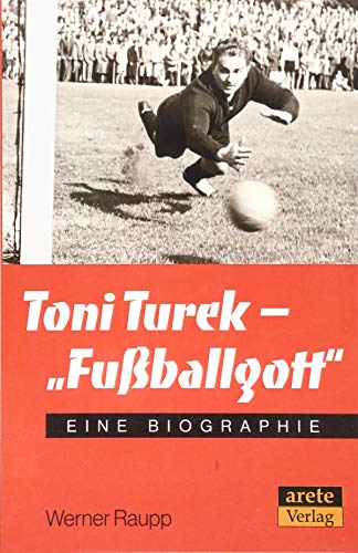 Toni Turek - "Fußballgott": Eine Biographie