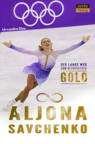Aljona Savchenko : Der lange Weg zum olympischen Gold. Eine Biographie - Alexandra Ilina