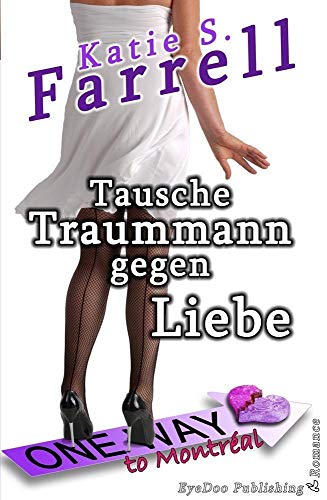 Stock image for Tausche Traummann gegen Liebe: Oneway to Montral for sale by medimops