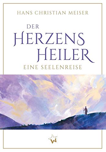 Der Herzensheiler: Eine Seelenreise - Hans Christian, Meiser