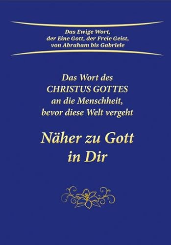 Beispielbild fr Nher zu Gott in Dir. Das Wort des Christus Gottes an die Menschheit, bevor diese Welt vergeht zum Verkauf von medimops