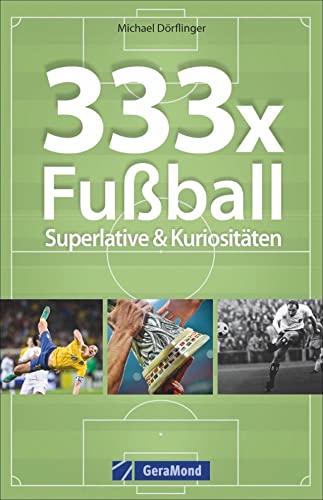 Beispielbild fr Taschenbuch Fuball: 333x Fuball ?Superlative & Kuriositten. Spannende Fakten und Kurioses ber Fuball. Wissen fr Fuballfans. Das Nachschlagewerk zum beliebtesten Sport der Welt. zum Verkauf von medimops