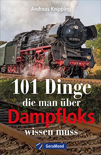 Beispielbild fr 101 Dinge, die man ber Dampfloks wissen muss. Eisenbahngeschichte, Schienenrekorde und Dampflokomotiven zusammengefasst in 101 Aha-Momente fr alle Eisenbahn-Fans. zum Verkauf von medimops