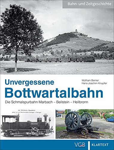 9783964532954: Unvergessene Bottwartalbahn: Die Schmalspurbahn Marbach - Beilstein - Heilbronn