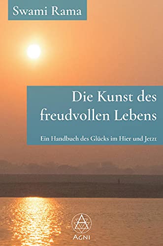 9783964570543: Die Kunst des freudvollen Lebens: Ein Handbuch des Glücks im Hier und Jetzt