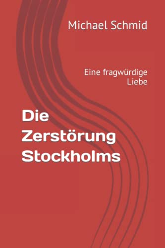 Imagen de archivo de Die Zerstrung Stockholms: Eine fragwrdige Liebe (German Edition) a la venta por Lucky's Textbooks