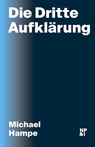 Die Dritte Aufklärung (Diskurse, die wir führen müssen) Michael Hampe - Michael Hampe, Michael