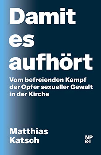 9783964760302: Damit es aufhrt: Vom befreienden Kampf der Opfer sexueller Gewalt in der Kirche