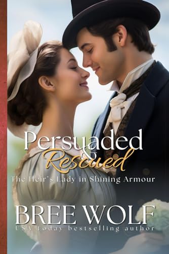 Stock image for Persuaded & Rescued: The Heir?s Lady in Shining Armour (Love's Second Chance Series: Tales of Damsels & Knights) for sale by Better World Books