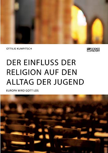 Beispielbild fr Der Einfluss der Religion auf den Alltag der Jugend. Europa wird Gott los zum Verkauf von medimops