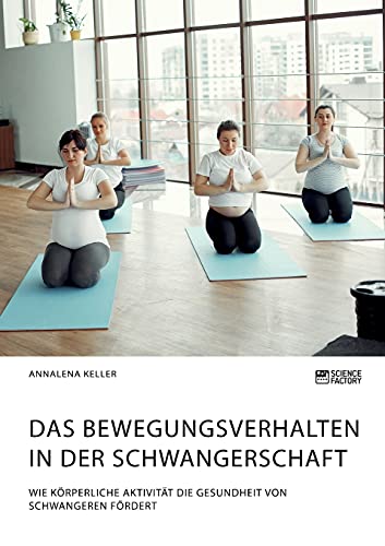 Stock image for Das Bewegungsverhalten in der Schwangerschaft. Wie krperliche Aktivitt die Gesundheit von Schwangeren frdert for sale by medimops