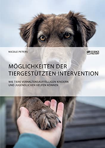 Imagen de archivo de Mglichkeiten der tiergesttzten Intervention. Wie Tiere verhaltensaufflligen Kindern und Jugendlichen helfen knnen a la venta por medimops