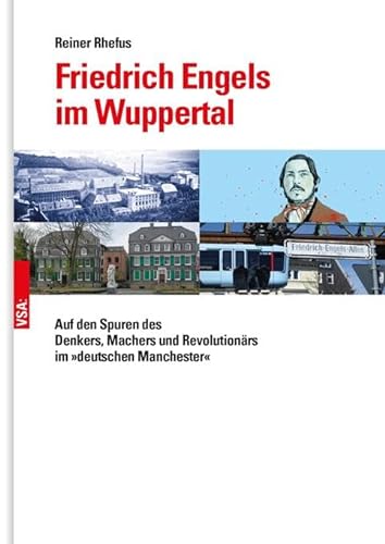 Friedrich Engels im Wuppertal : Auf den Spuren des Denkers, Machers und Revolutionärs im »deutschen Manchester« - Reiner Rhefus