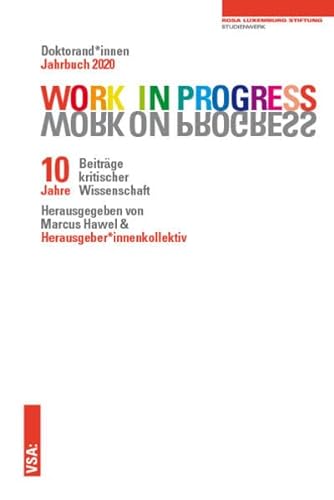 9783964880840: WORK IN PROGRESS. WORK ON PROGRESS.: 10 Jahre Beitrge kritischer Wissenschaft: Doktorand*innen Jahrbuch 2020 der Rosa-Luxemburg-Stiftung