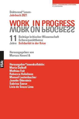 Beispielbild fr WORK IN PROGRESS. WORK ON PROGRESS.: Doktorand*innen-Jahrbuch 2021 der Rosa-Luxemburg-Stiftung 11. Jahrgang Beitrge kritischer Wissenschaft Schwerpunktthema: Solidaritt in der Krise zum Verkauf von medimops