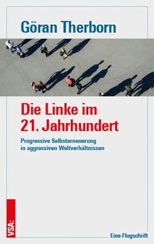 Stock image for Die Linke im 21. Jahrhundert: Progressive Selbsterneuerung in aggressiven Weltverhltnissen. Eine Flugschrift for sale by medimops